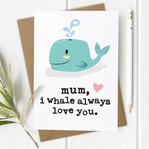 Mum, I Whale Always Love You - Mother's Day / Mum's Birthday