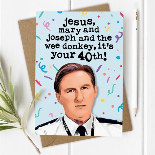 Age 40 Line of Duty, Ted Hastings - Funny 40th Birthday Card