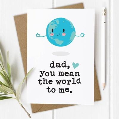 Dad You Mean the World - Father's Day / Dad's Birthday Card