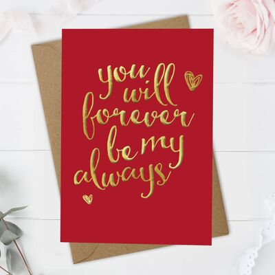Gold Foil, Forever Be My Always - Valentine's / Anniversary