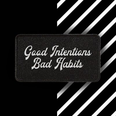 Good Intentions. Bad Habits.