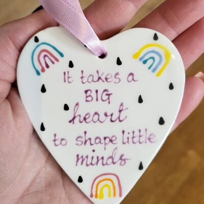 It takes a big heart to shape little minds - ceramic heart - Handpainted - childminder gift - Teacher Gift  - nursery gift - thank you gift