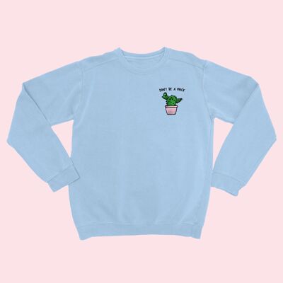 DON'T BE A PRICK Sweat-shirt brodé unisexe bleu clair