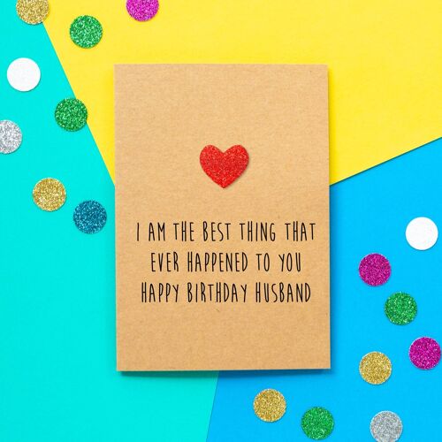Funny Husband Birthday Card | I Am The Best Thing That Ever Happened To You