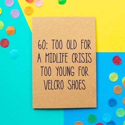 Divertida tarjeta de cumpleaños número 60 | Demasiado mayor para una crisis de la mediana edad Demasiado joven para los zapatos con velcro