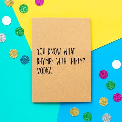 Trigésima tarjeta de cumpleaños divertida | ¿Sabes qué rima con treinta? Vodka.