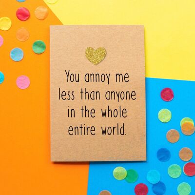 Funny Valentine's Day Card | You Annoy Me Less Than Anyone In The Whole World