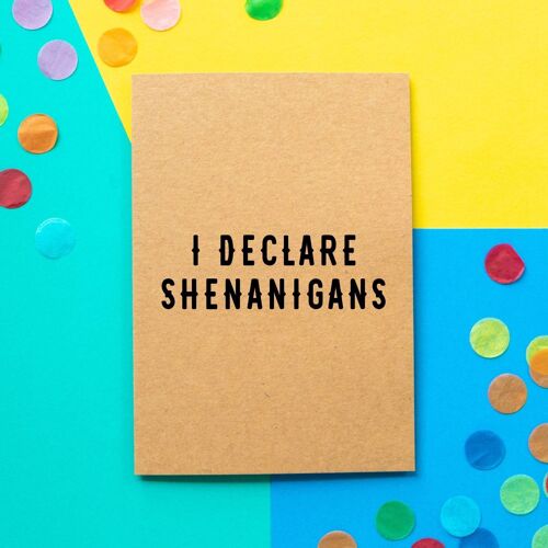 Funny Birthday Card | I Declare Shenanigans