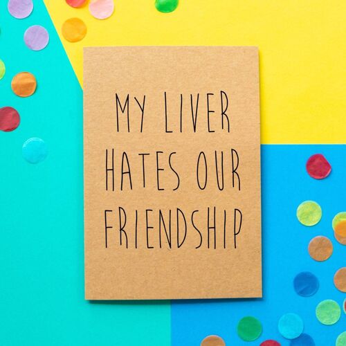 Funny Birthday Card | My Liver Hates Our Friendship
