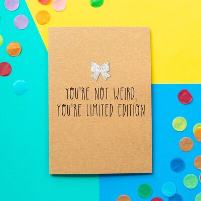 Funny Friendship Card | You're Not Weird, You're Limited Edition