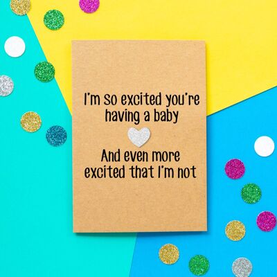 Funny Expecting Card | I'm So Excited You're Having a Baby and Even More Excited That I'm Not