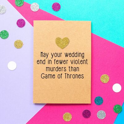 Funny Wedding Card - May your wedding end in fewer violent murders than Game of Thrones