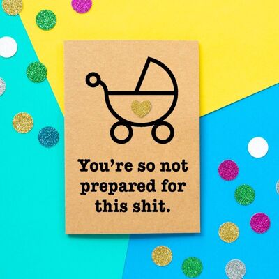 Funny Expecting Card | You're So Not Prepared For this Shit