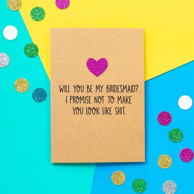 Funny Bridesmaid Card | Will You Be My Bridesmaid? I promise not to make you look like shit