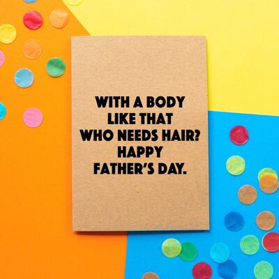 Carte drôle de fête des pères | Avec un corps comme celui qui a besoin de cheveux?