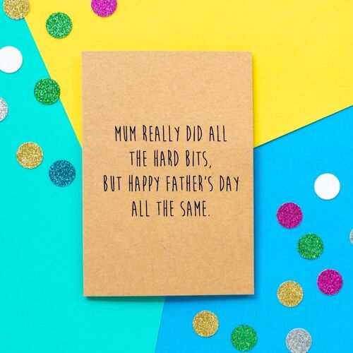 Funny Father's day card - Mum really did all the hard bits