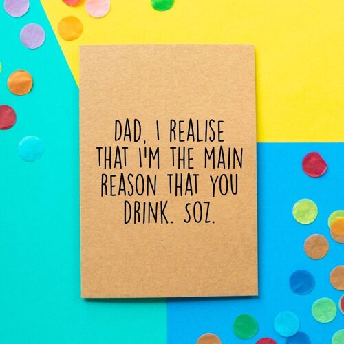 Funny Dad Birthday Card | The Main Reason You Drink