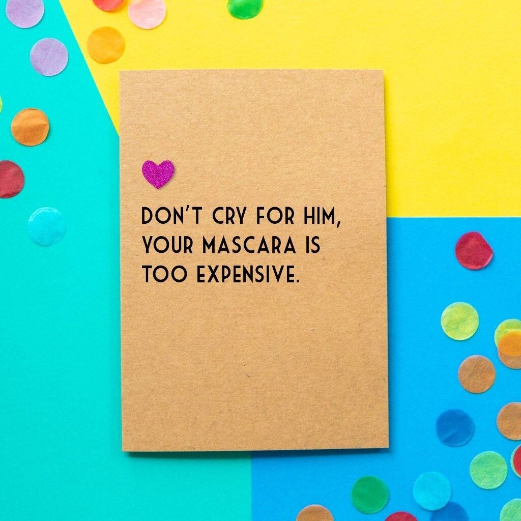 Lustige Scheidungskarte | Weine nicht um ihn, deine Wimperntusche ist zu teuer
