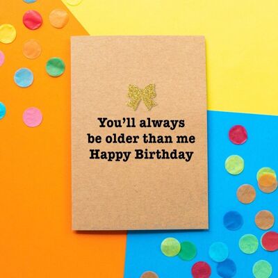Lustige Geburtstagskarte | Du wirst immer älter sein als ich