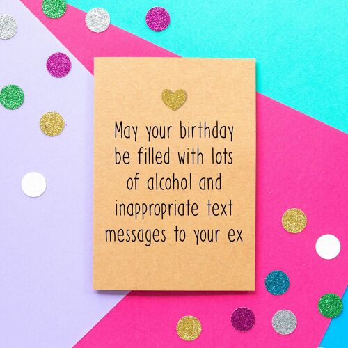 Funny Birthday Card | May Your Birthday Be Filled With Lots Of Alcohol and Inappropriate Text Messages To Your Ex
