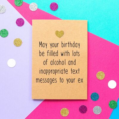 Lustige Geburtstagskarte | Möge Ihr Geburtstag mit viel Alkohol und unangemessenen Textnachrichten an Ihren Ex gefüllt sein