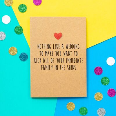 Funny Engagement Card | Nothing Like A Wedding To Make You Want to Kick All Of Your Immediate Family in the Shins