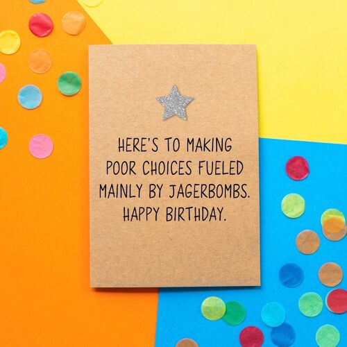 Funny Birthday Card | Here's To Making Poor Choices Fuelled Mainly By Jagerbombs