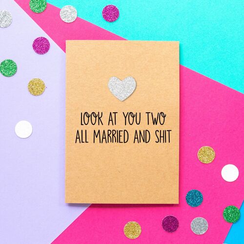 Funny Wedding Card | Look At You Two All Married And Shit