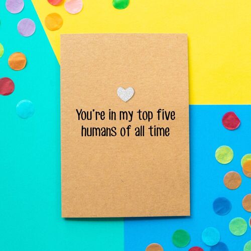Funny Birthday Card | You're In My Top Five Humans of All Time