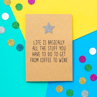 Biglietto di compleanno divertente | La vita è fondamentalmente tutte le cose che devi fare per passare dal caffè al vino