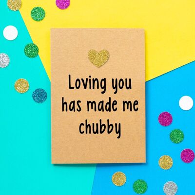 Funny Valentines Card | Loving You Has Made Me Chubby