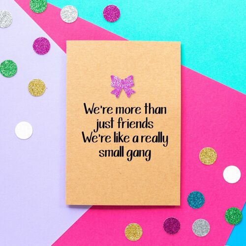 Funny Friend Birthday Card | We're more than just friends. We're like a really small gang