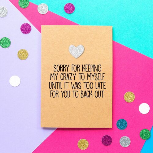Funny Valentines Card | I'm sorry for keeping my crazy to myself until it was too late for you to back out