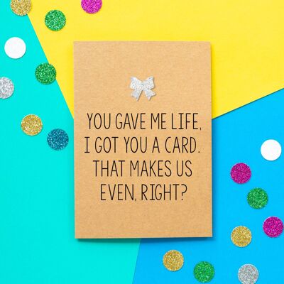 Lustige Muttertagskarte | Du hast mir das Leben gegeben, ich habe dir diese Karte gegeben. Das macht uns eben, oder?
