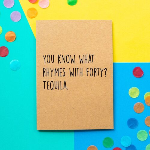Funny 40th Birthday Card | You Know What Rhymes With Forty? Tequila.