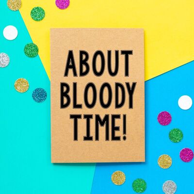 Funny Engagement Card | About Bloody Time