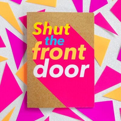 Funny Celebration Card - Shut The Front Door