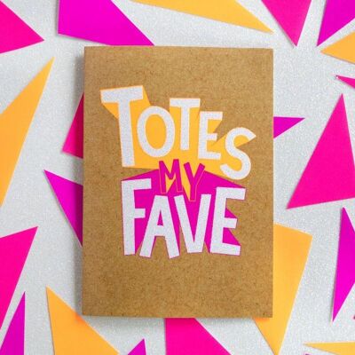 Funny Friendship Card -Totes my Fave