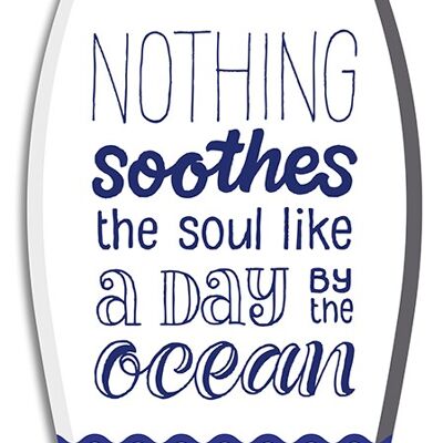 "Nothing Soothes The Soul" Surfboard - 70x30 cm