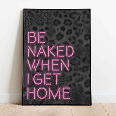 Be Naked When I get Home Neon Typography Poster (42 x 59.4cm)