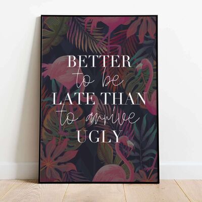 Better To Be Late Than Arrive Ugly Typography Poster (61 x 91 cm)