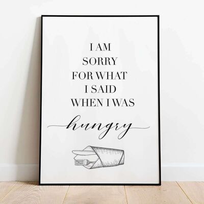 I am sorry what I said when I was hungry Typography Poster (42 x 59.4cm)