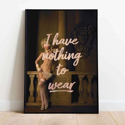 I Have Nothing To Wear Typography Poster (42 x 59.4cm)