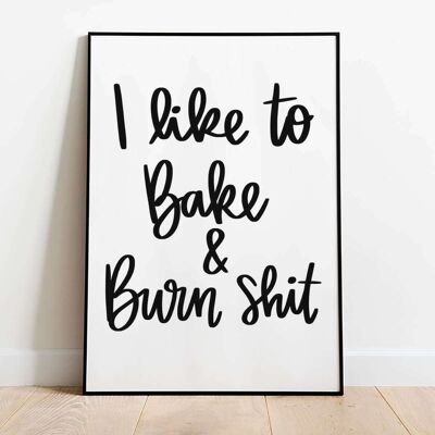 I like to bake and burn Kitchen Typography Poster (50 x 70 cm)