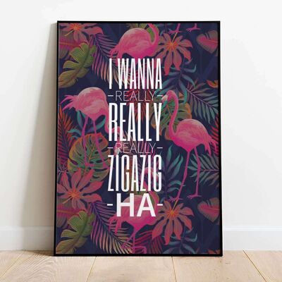 I wanna really really zig a zig Tropical Typography Poster (42 x 59.4cm)
