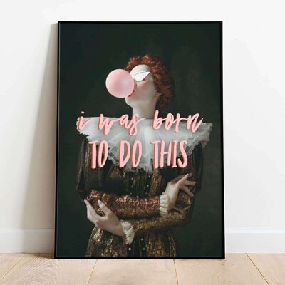 I Was Born To Do This Typography Poster (50 x 70 cm)