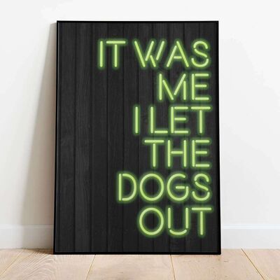 It Was Me, I let the dogs out Neon Typography Poster (42 x 59.4cm)