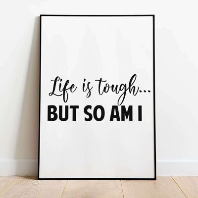 Life is tough but so am I Typography Poster (42 x 59.4cm)