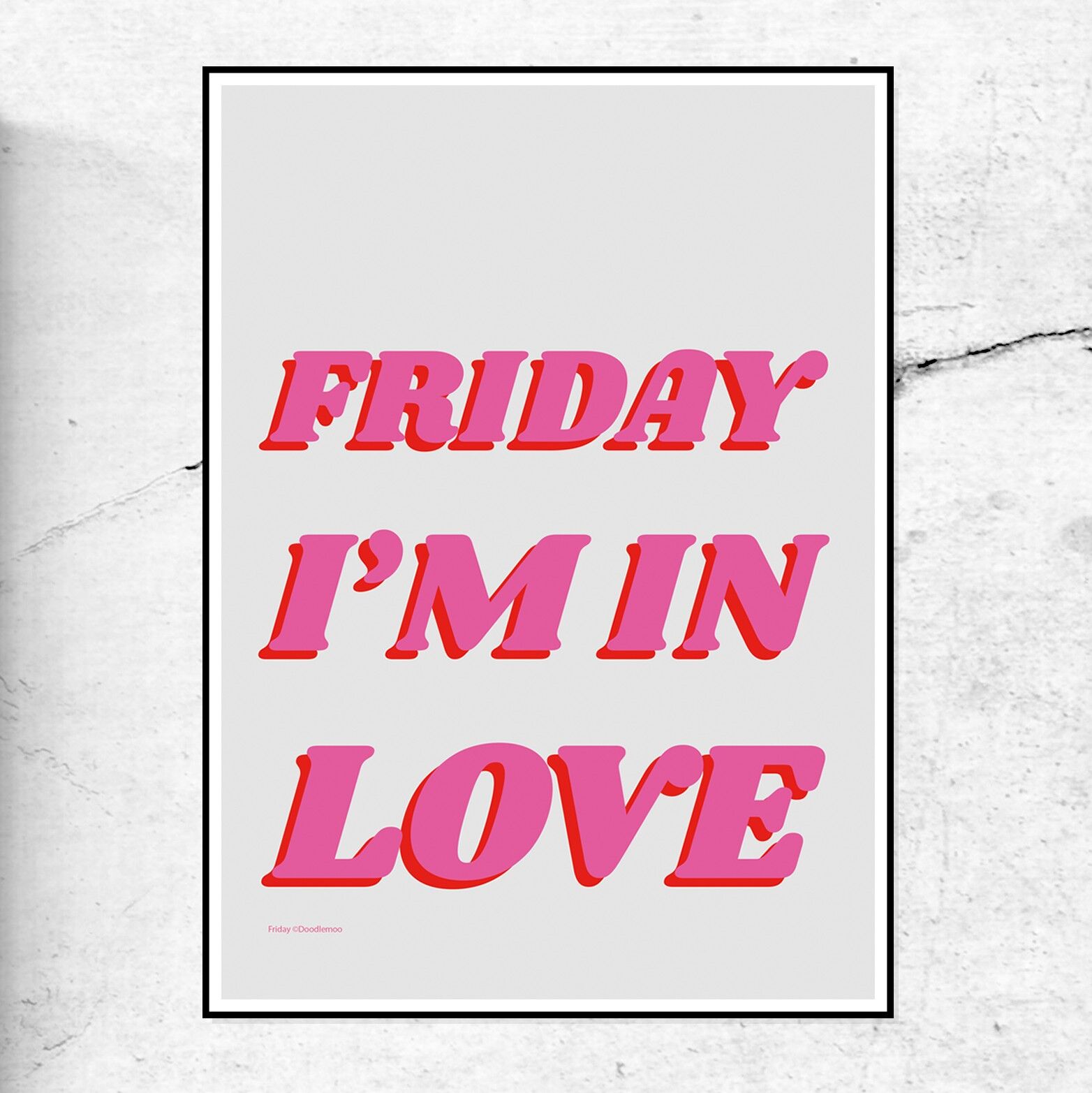 FRIDAY I'M IN LOVE - STAMPA D'ARTE - ROSA SCURO