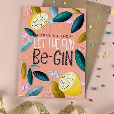 Let the Birthday fun Be-GIN Birthday Card